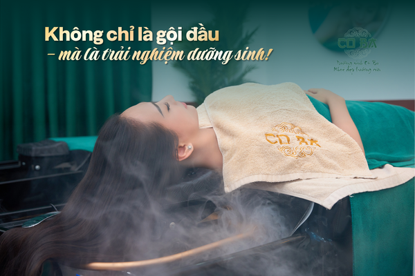 Tại Dưỡng Sinh Cô Ba, đó không chỉ là gội đầu - mà là trải nghiệm dưỡng sinh!